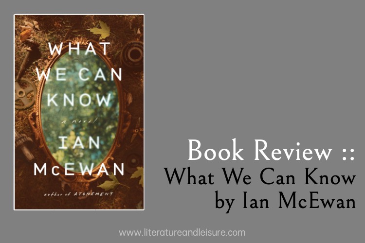 Book Review of What We Can Know by Ian McEwan